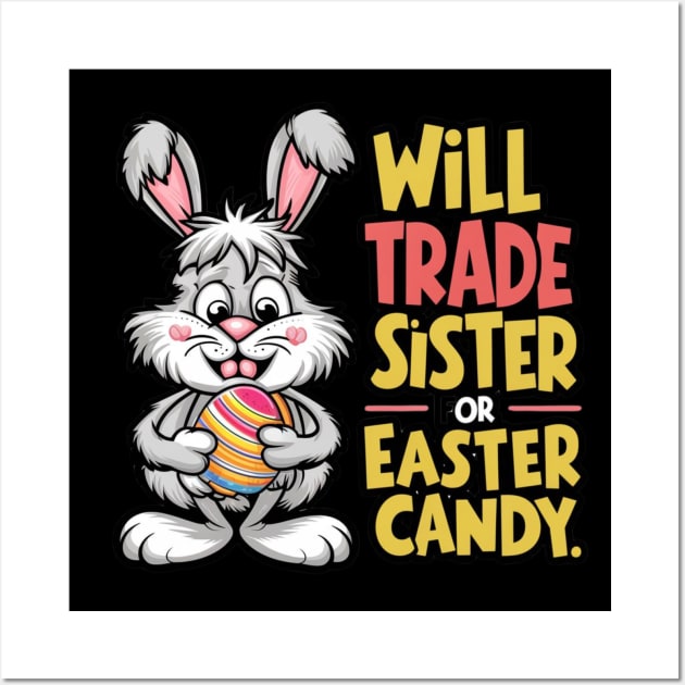 Will Trade Sister For Easter Candy Wall Art by Dylante